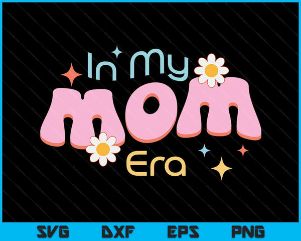 In My Mama Era Lover Groovy Retro Mom Mother's Day SVG PNG Digital Cutting Files