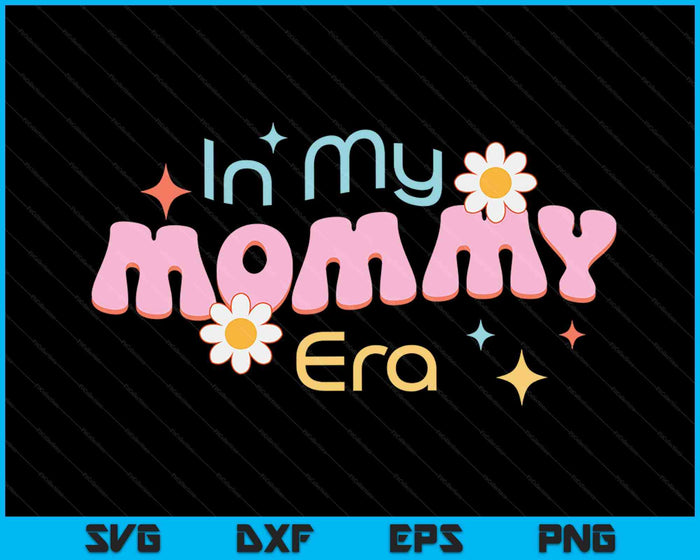 In My Mama Era Lover Groovy Retro Mommy Mother's Day SVG PNG Digital Cutting Files