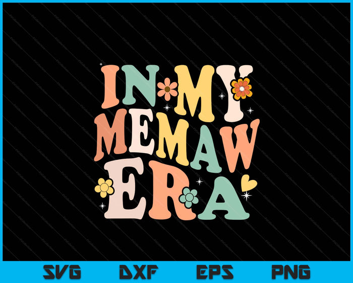 In My Memaw Era Funny Sarcastic Groovy Retro Mother's Day SVG PNG Digital Printable Files