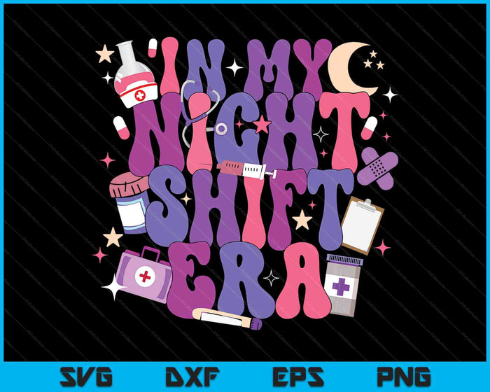 In My Night Shift Era Cute Nurse Appreciation SVG PNG Digital Printable Files