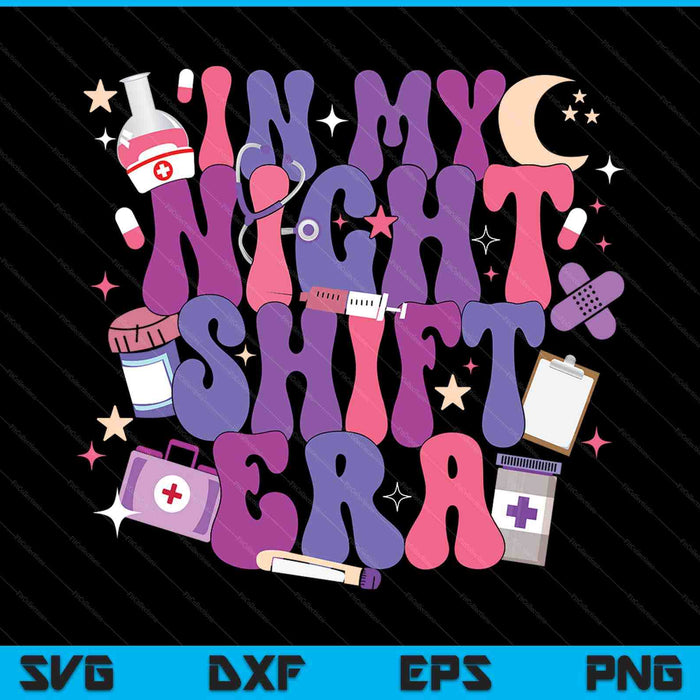 In My Night Shift Era Cute Nurse Appreciation SVG PNG Digital Printable Files