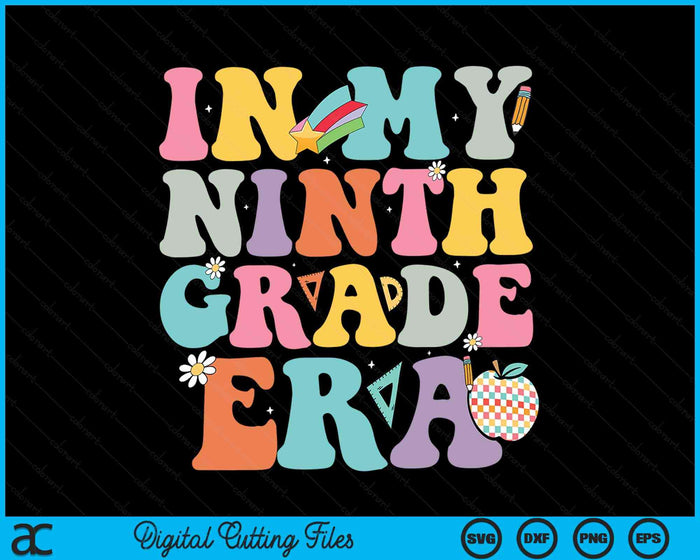 In My Ninth Grade Era Back To School Groovy Ninth Grade SVG PNG Digital Cutting Files