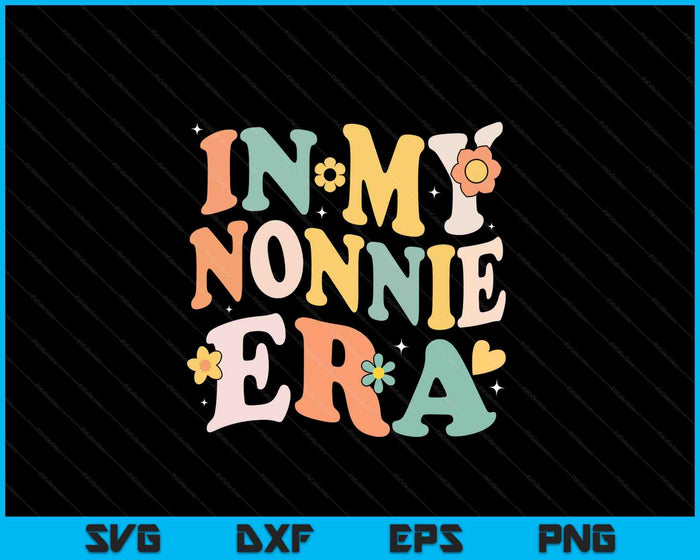 In My Nonnie Era Funny Sarcastic Groovy Retro Mothers Day SVG PNG Digital Printable Files