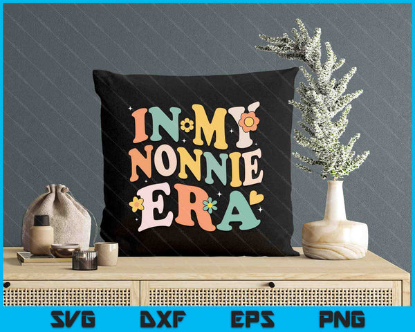 In My Nonnie Era Funny Sarcastic Groovy Retro Mothers Day SVG PNG Digital Printable Files