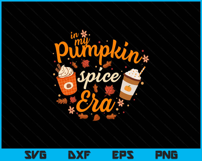 In My Pumpkin Spice Era Funny Retro Fall Vibes Thanksgiving SVG PNG Digital Printable Files