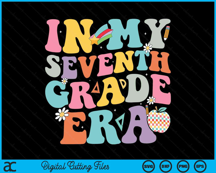 In My Seventh Grade Era Back To School Groovy Seventh Grade SVG PNG Digital Cutting Files