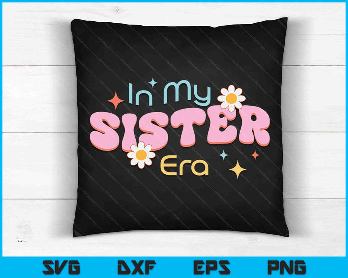 In My Sister Era Lover Groovy Retro Sister SVG PNG Digital Cutting Files