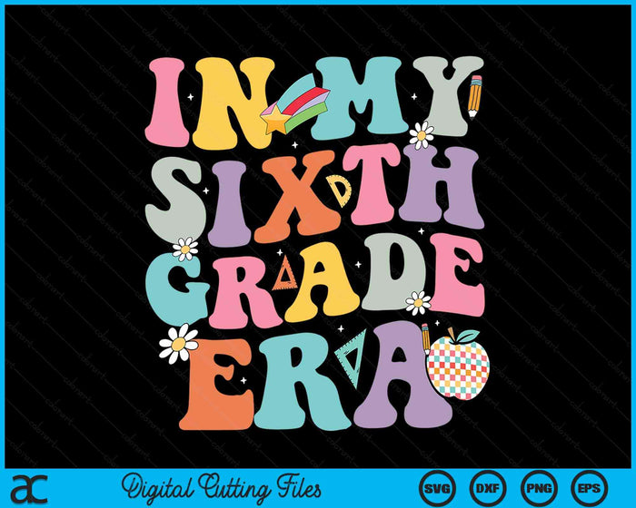 In My Sixth Grade Era Back To School Groovy Sixth Grade SVG PNG Digital Cutting Files