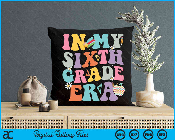 In My Sixth Grade Era Back To School Groovy Sixth Grade SVG PNG Digital Cutting Files