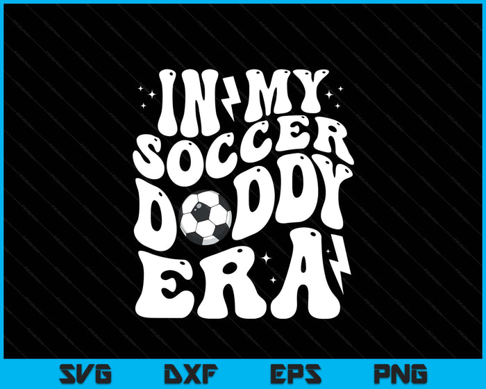 In My Soccer Daddy Era Cute Groovy Soccer SVG PNG Digital Printable Files