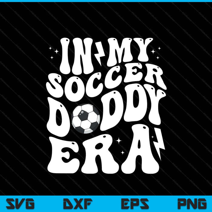 In my soccer daddy era cute groovy soccer SVG cut file