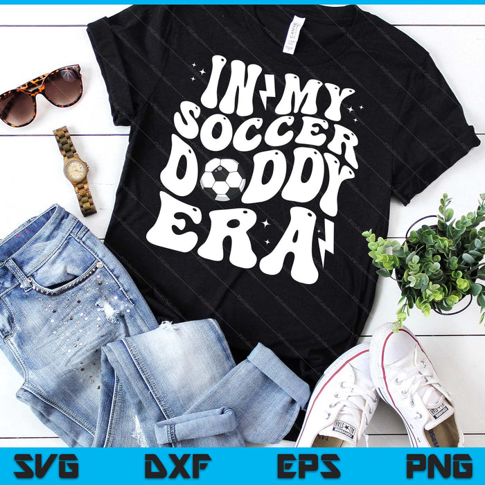 In My Soccer Daddy Era Cute Groovy Soccer SVG PNG Digital Printable Files