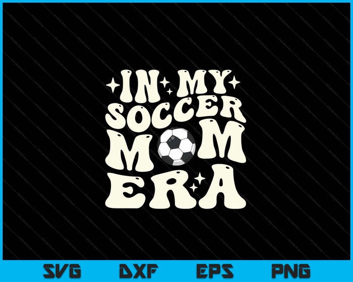 In My Soccer Mom Era SVG PNG Digital Cutting Files