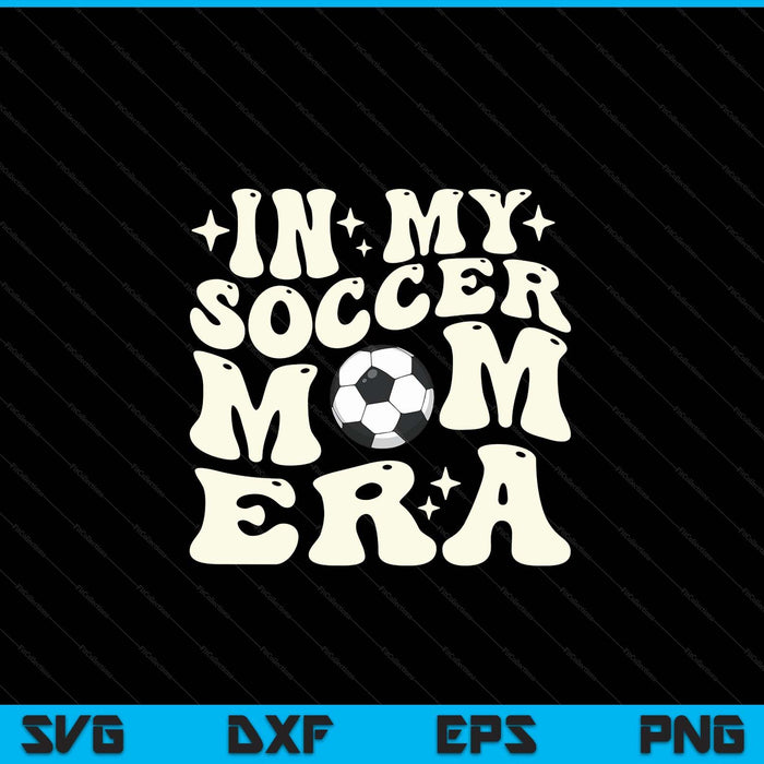 In My Soccer Mom Era SVG PNG Digital Cutting Files