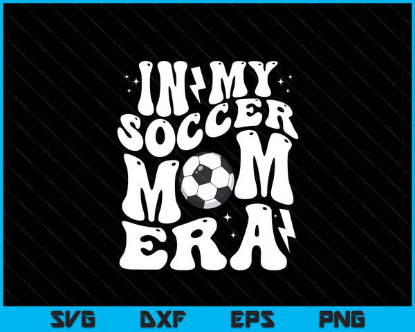 In my soccer mom era cute groovy soccer SVG cut file