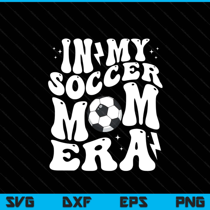 In my soccer mom era cute groovy soccer SVG cut file