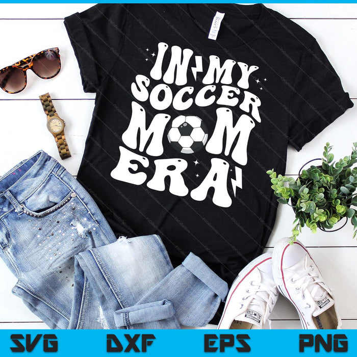 In My Soccer Mom Era Cute Groovy Soccer SVG PNG Digital Printable Files