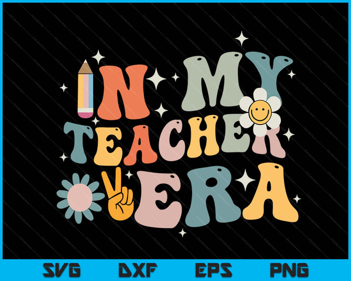 In My Teacher Era First Day Of School Teacher Back To School SVG PNG Digital Cutting Files