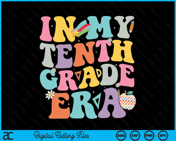 In My Tenth Grade Era Back To School Groovy Tenth Grade SVG PNG Digital Cutting Files