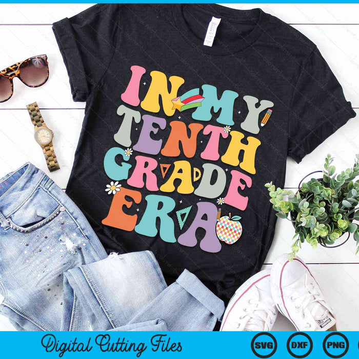 In My Tenth Grade Era Back To School Groovy Tenth Grade SVG PNG Digital Cutting Files