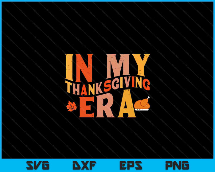 In My Thanksgiving Era Funny Fall SVG PNG Digital Printable Files