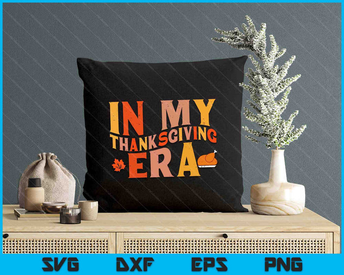 In My Thanksgiving Era Funny Fall SVG PNG Digital Printable Files