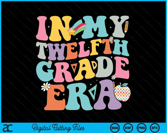 In My Twelfth Grade Era Back To School Groovy Twelfth Grade SVG PNG Digital Cutting Files