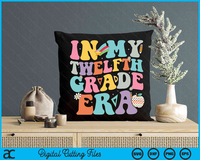 In My Twelfth Grade Era Back To School Groovy Twelfth Grade SVG PNG Digital Cutting Files