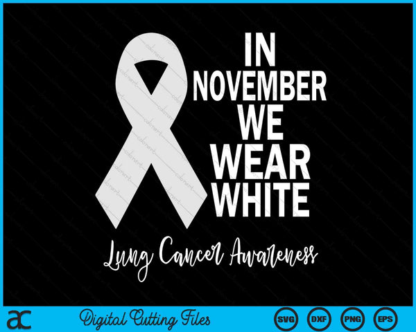 In November We Wear White Lung Cancer Awareness Ribbon Premium SVG PNG Digital Cutting File
