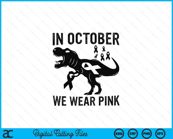 In October We Wear Pink Breast Cancer Awareness Dinosaur SVG PNG Digital Cutting Files
