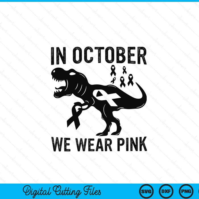 In October We Wear Pink Breast Cancer Awareness Dinosaur SVG PNG Digital Cutting Files