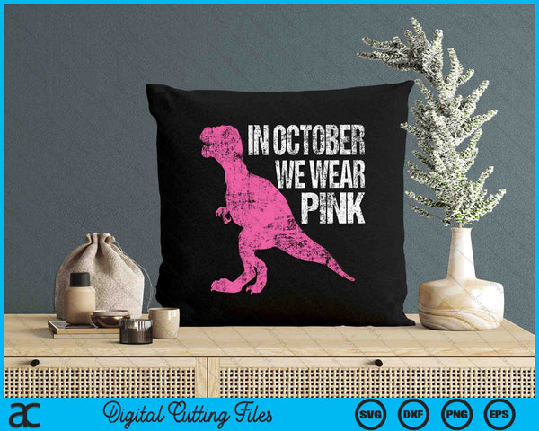In October We Wear Pink Breast Cancer Awareness Dinosaur SVG PNG Digital Cutting Files