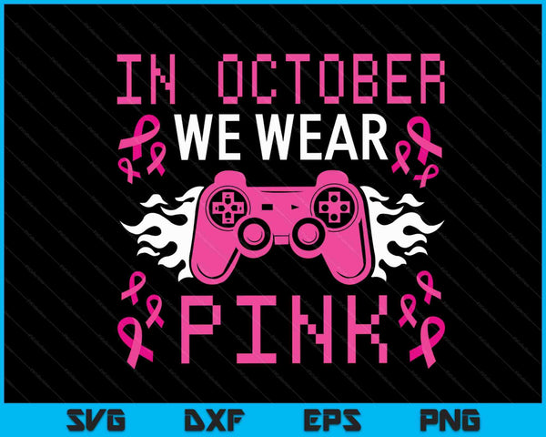 In October we wear pink breast cancer gaming SVG cut file