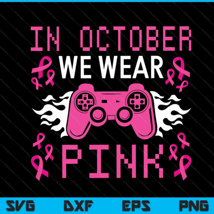 In October we wear pink breast cancer gaming SVG cut file