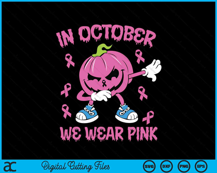 In October We Wear Pink Breast Cancer Pumpkin Halloween SVG PNG Digital Cutting File