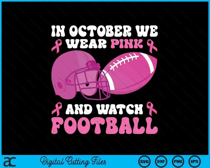 In October We Wear Pink Football Breast Cancer Awareness SVG PNG Digital Cutting File