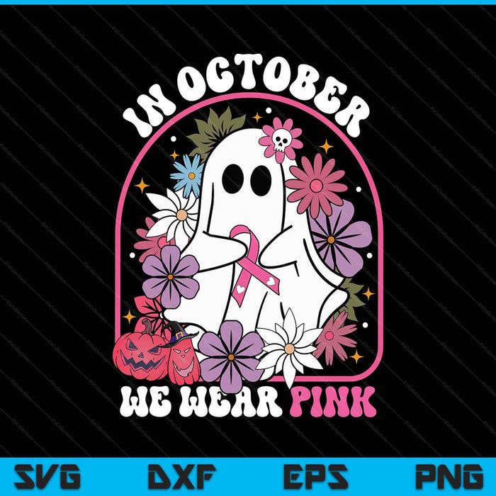 In October We Wear Pink Ghost Floral Breast Cancer Awareness SVG PNG Digital Printable Files