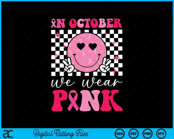 In October we wear pink groovy breast cancer awareness SVG cut file
