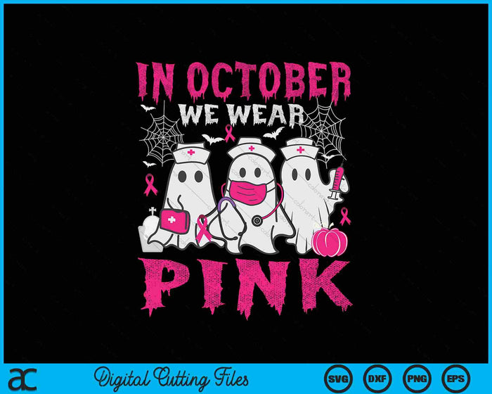 In October We Wear Pink Nurse Ghost Halloween Breast Cancer SVG PNG Digital Printable Files