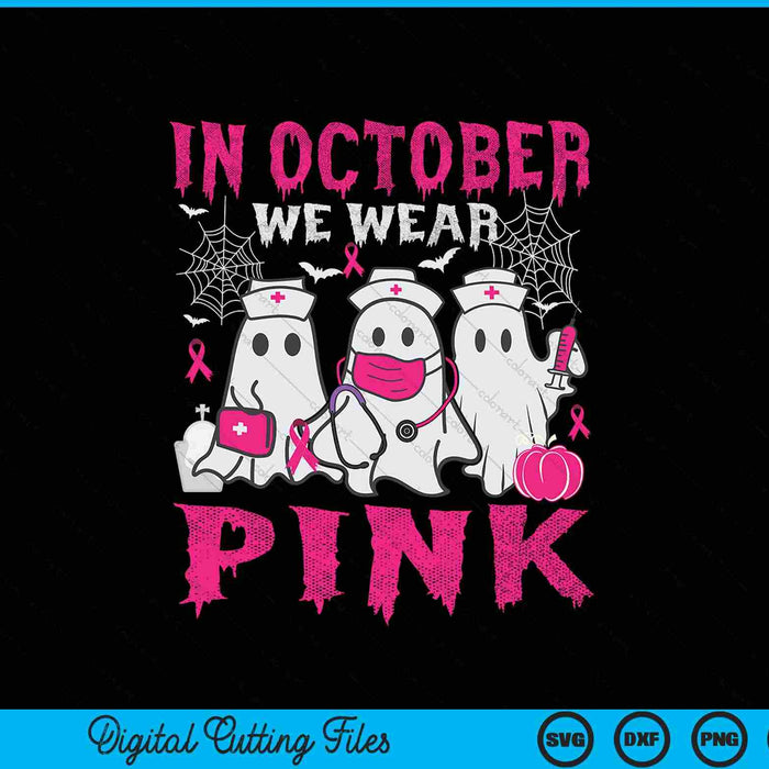 In October We Wear Pink Nurse Ghost Halloween Breast Cancer SVG PNG Digital Printable Files