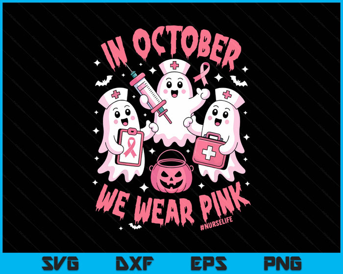 In October We Wear Pink Nurse Ghost Halloween Breast Cancer SVG PNG Digital Printable Files