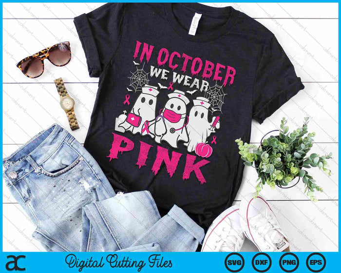 In October We Wear Pink Nurse Ghost Halloween Breast Cancer SVG PNG Digital Printable Files