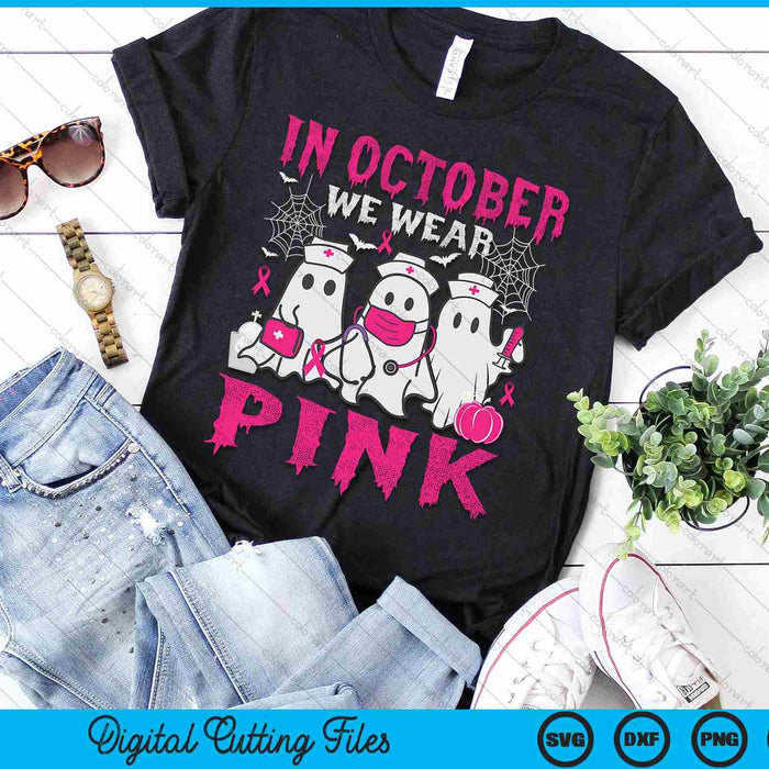 In October We Wear Pink Nurse Ghost Halloween Breast Cancer SVG PNG Digital Printable Files