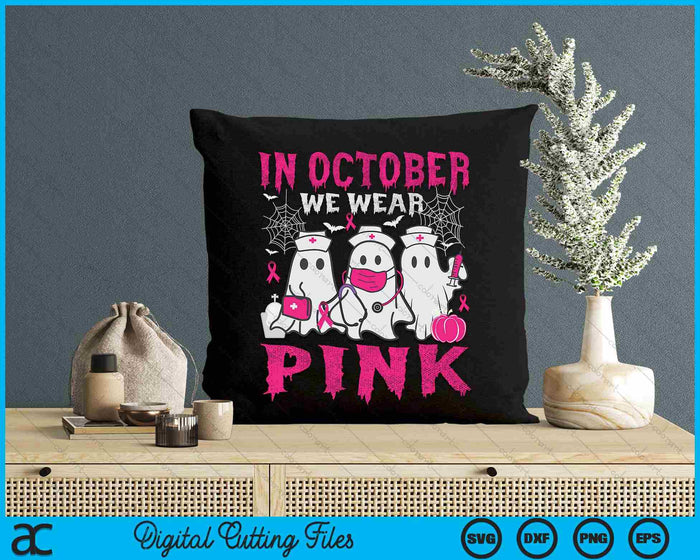 In October We Wear Pink Nurse Ghost Halloween Breast Cancer SVG PNG Digital Printable Files