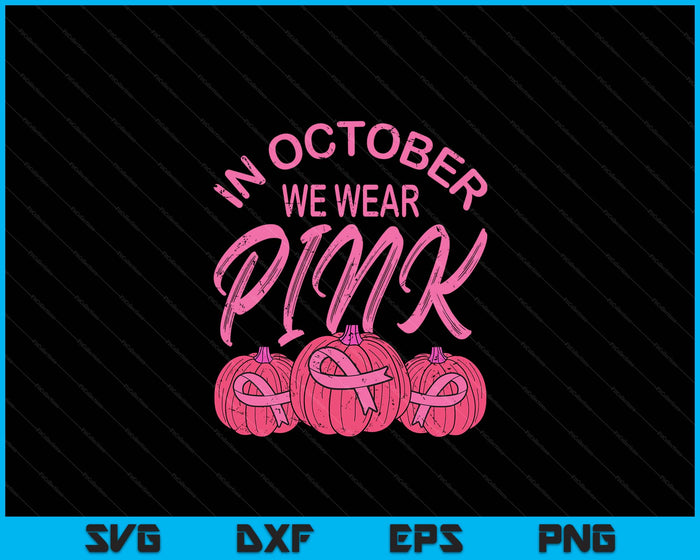 In October We Wear Pink Pumpkin Halloween Breast Cancer Gift SVG PNG Digital Cutting File