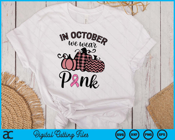 In October We Wear Pink Thanksgiving Breast Cancer Awareness SVG PNG Digital Cutting File