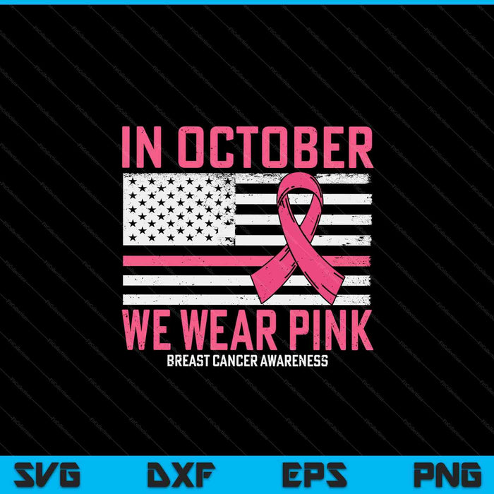 In October We Wear Pink Us Flag Breast Cancer Awareness SVG PNG Digital Cutting Files