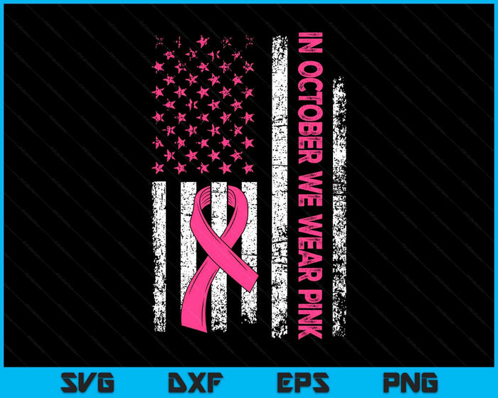 In October We Wear Pink Us Flag Breast Cancer Awareness SVG PNG Digital Printable Files