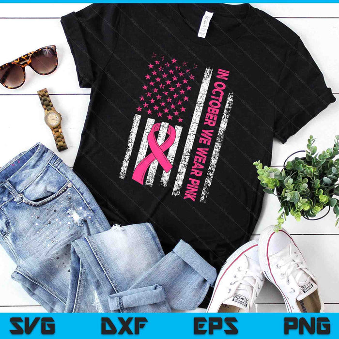 In October We Wear Pink Us Flag Breast Cancer Awareness SVG PNG Digital Printable Files