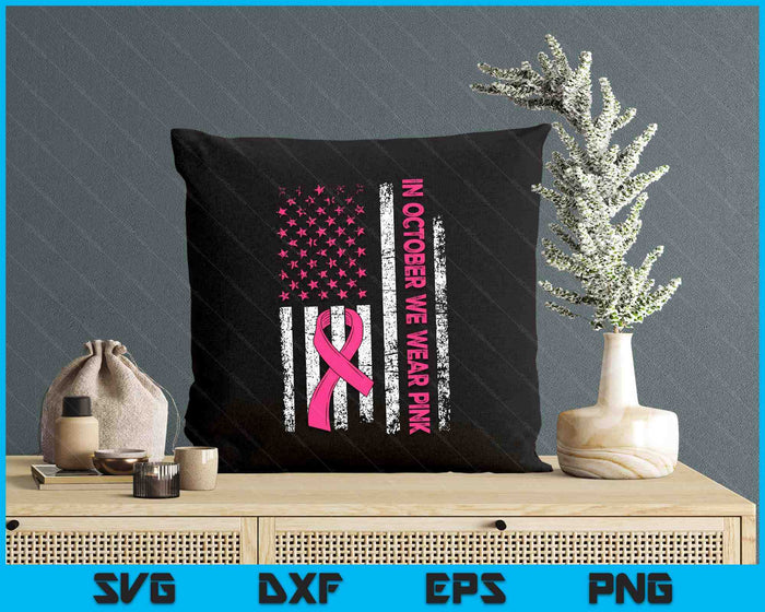 In October We Wear Pink Us Flag Breast Cancer Awareness SVG PNG Digital Printable Files